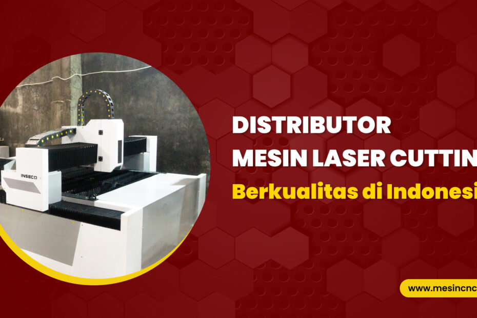 Distributor Mesin Laser Cutting Berkualitas di Indonesia