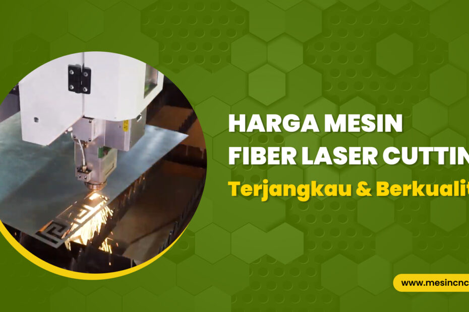 Harga Mesin Fiber Laser Cutting Terjangkau & Berkualitas