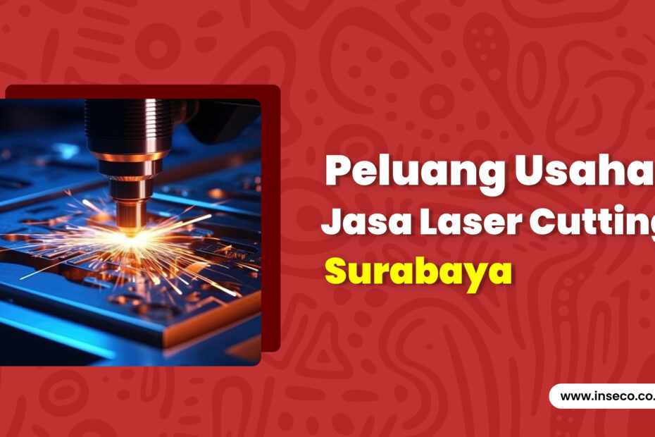 Peluang Usaha Jasa Laser Cutting Surabaya