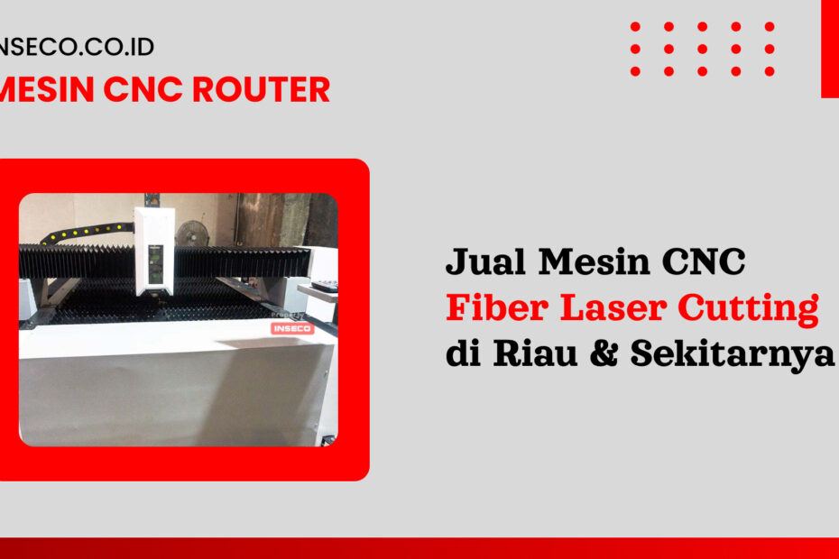 Jual Mesin CNC Fiber Laser Cutting di Riau dan Sekitarnya