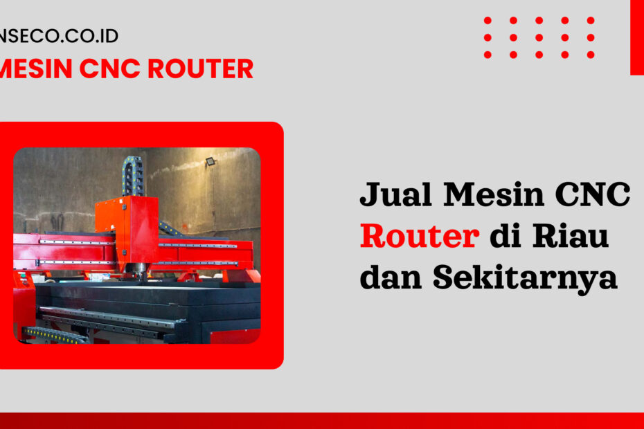 Jual Mesin CNC Router di Riau dan Sekitarnya