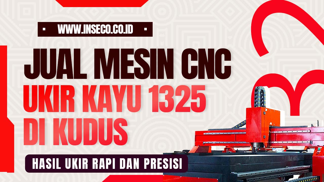 Jual Mesin CNC Ukir Kayu 1325 Harga Hemat di Kudus dan Sekitarnya