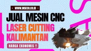 Jual Mesin CNC Laser Cutting di Kalimantan Harga Ekonomis