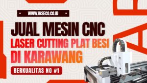 Jual Mesin CNC Laser Cutting Plat Besi Berkualitas di Karawang