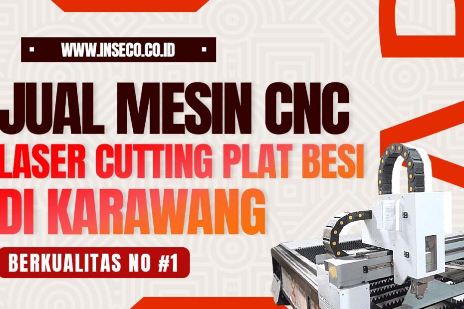 Jual Mesin CNC Laser Cutting Plat Besi Berkualitas di Karawang