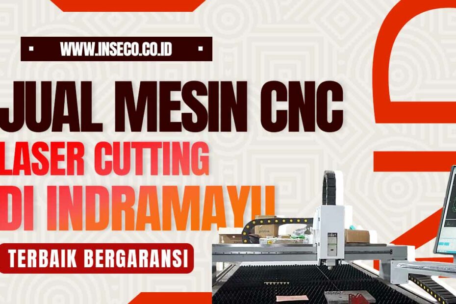 Jual Mesin CNC Laser Cutting Kualitas Terbaik di Indramayu