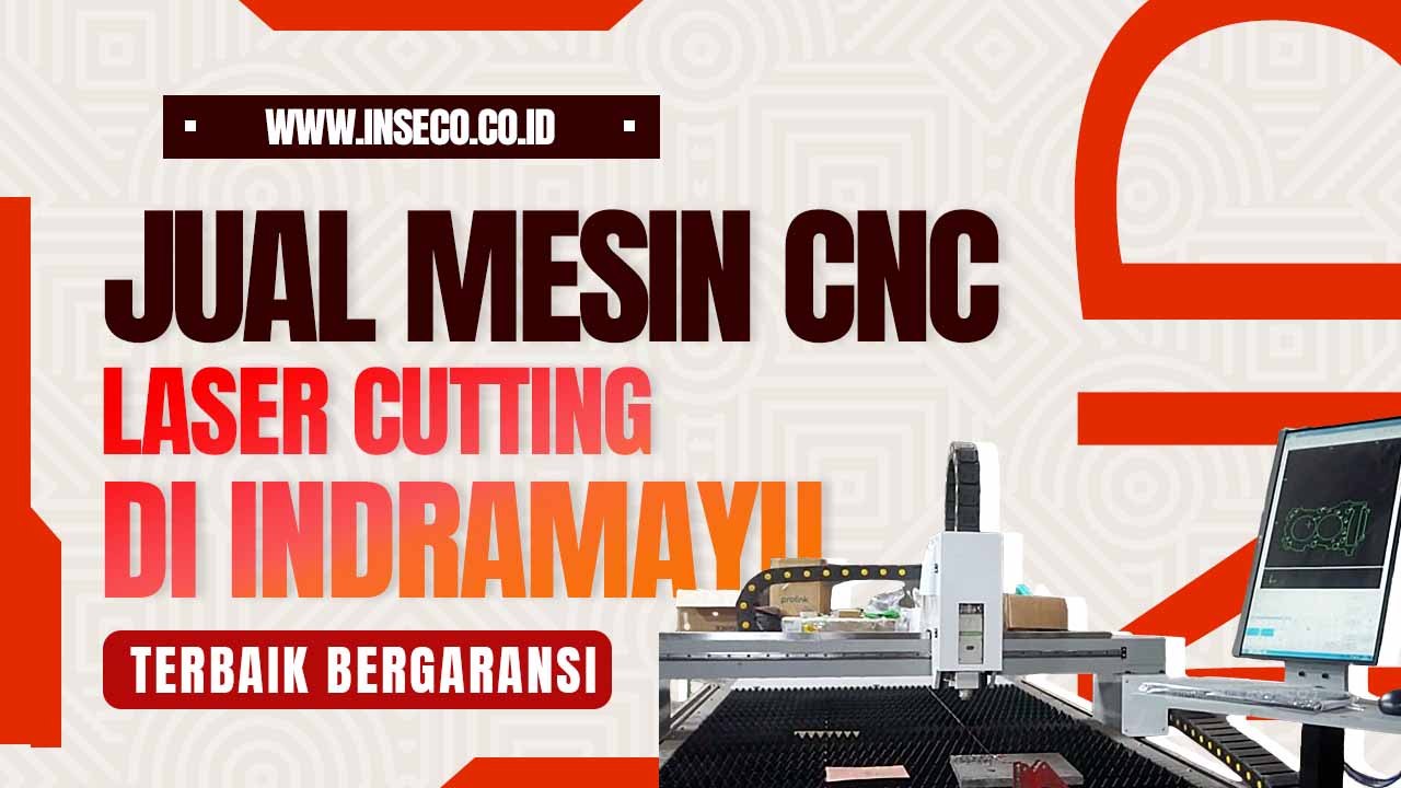 Jual Mesin CNC Laser Cutting Kualitas Terbaik di Indramayu
