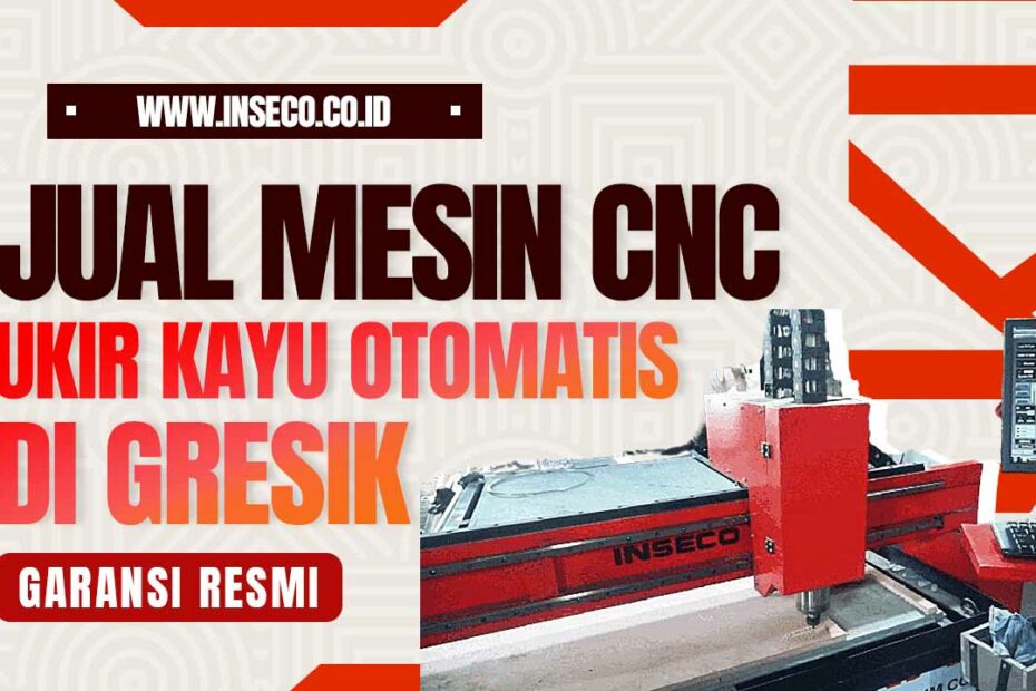 Jual Mesin CNC Ukir Kayu Otomatis Garansi Resmi di Gresik
