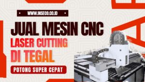 Jual Mesin CNC Laser Cutting Keperluan Industri di Tegal