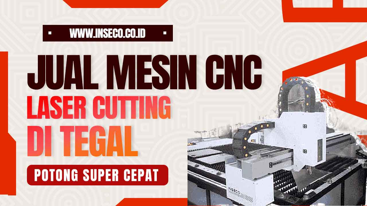 Jual Mesin CNC Laser Cutting Keperluan Industri di Tegal