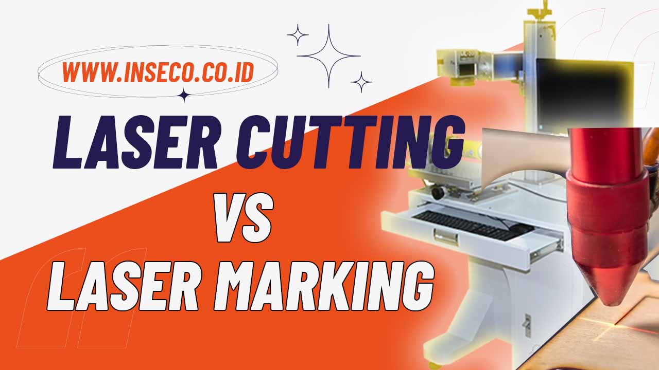 Laser Cutting Vs Laser Marking: Apa Bedanya & Mana yang Tepat untuk Anda?